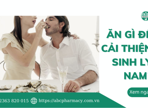 BÍ MẬT VỀ TOP 10+ ĐỒ ĂN TĂNG CƯỜNG SINH LÝ NAM | ABC PHARMACY