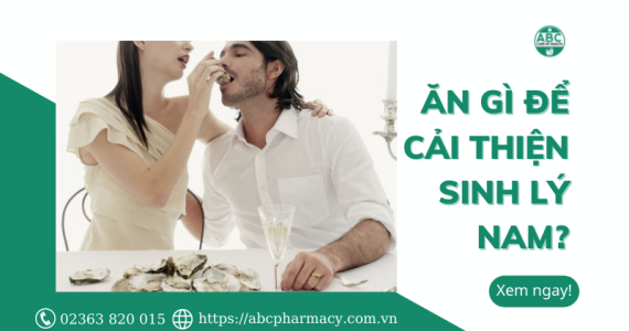 BÍ MẬT VỀ TOP 10+ ĐỒ ĂN TĂNG CƯỜNG SINH LÝ NAM | ABC PHARMACY